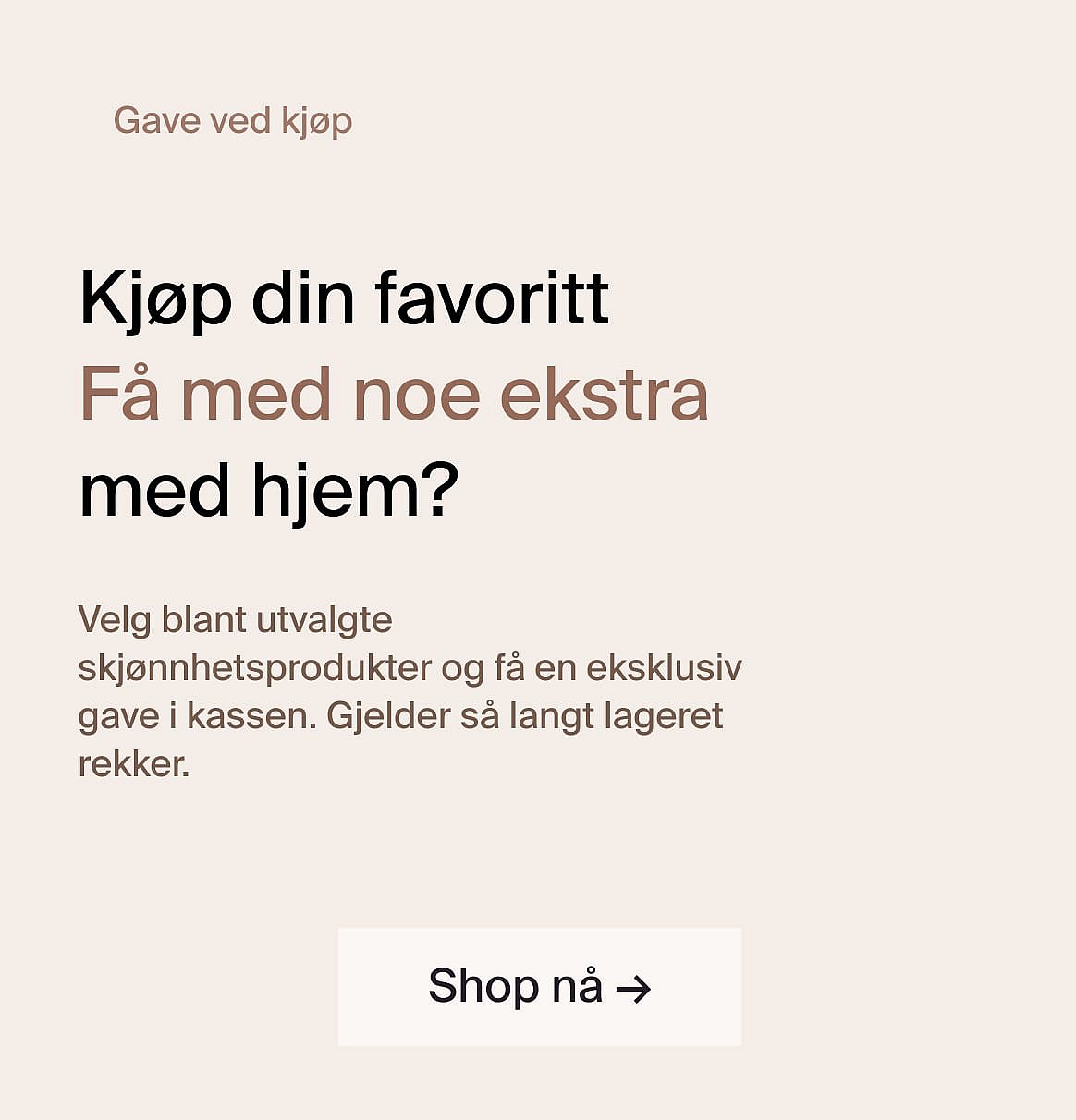Kjøp din favoritt.
Få noe ekstra med på kjøpet.
Handle nå.
