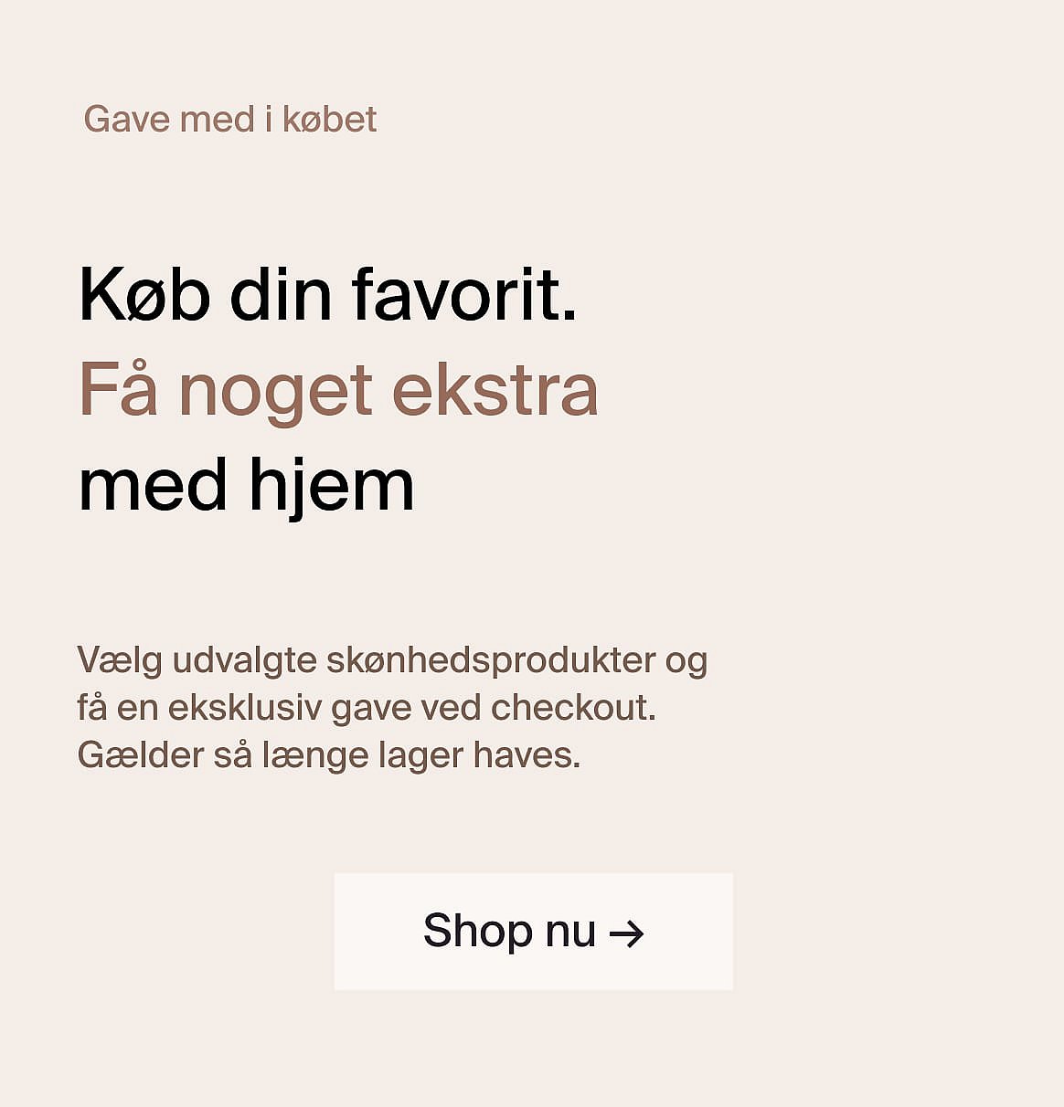 Køb din favorit. Få noget ekstra med hjem.
Køb nu