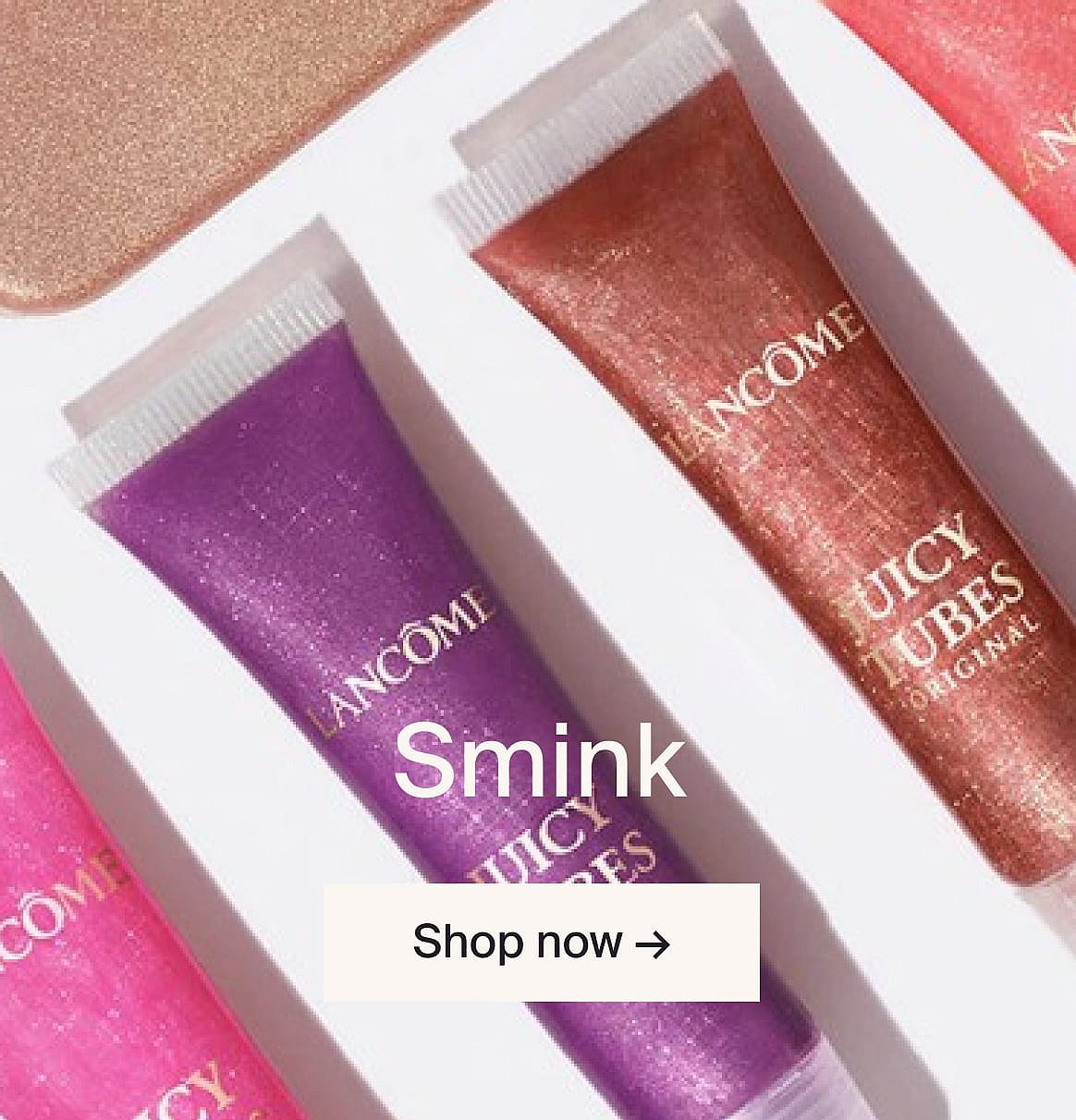 Lancôme Juicy Tubes: purple, rose gold, pink on white. Text: Smink, Shop now.
