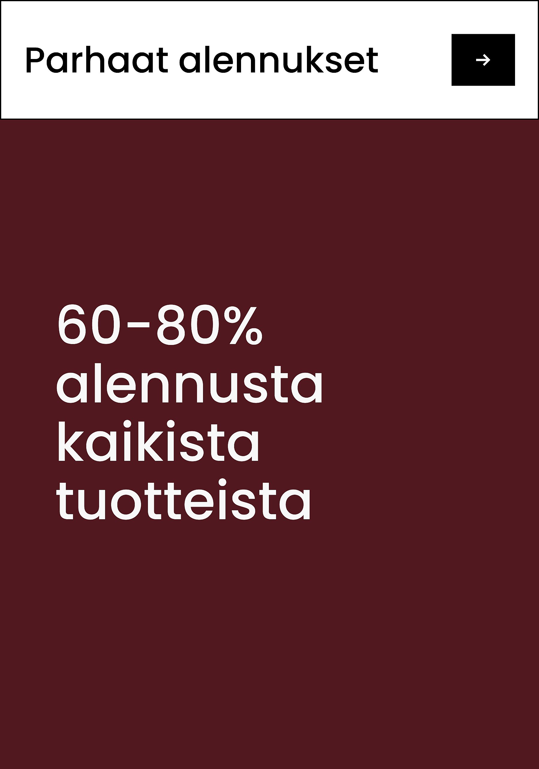 ”Suurimmat säästöt”
”Kaikki tuotteet jopa 60–80% edullisemmin”*