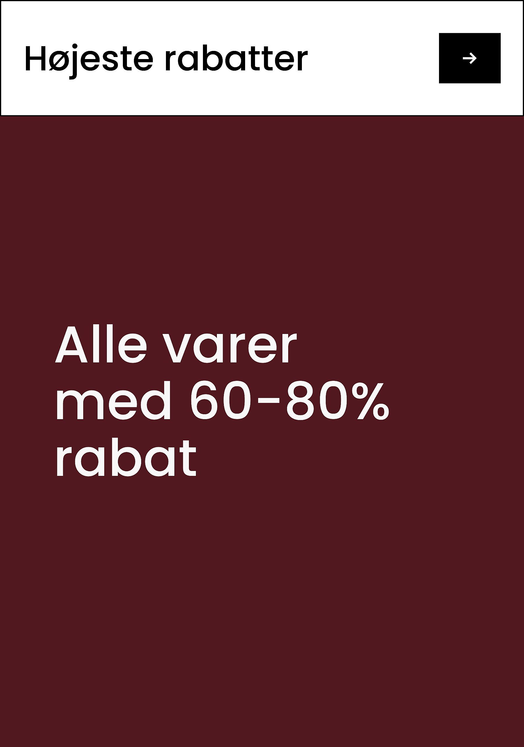 Kampagnebanner: »De største rabatter« med en pileknap. Teksten »Alle varer med 60-80% rabat« på en mørkerød baggrund.*