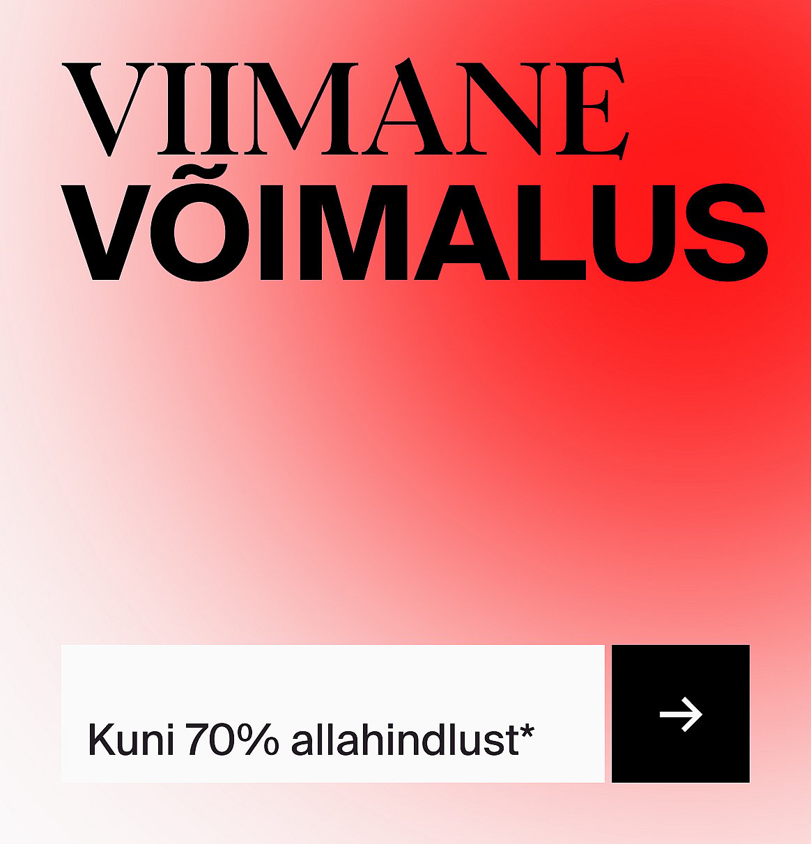 Tekst „LAST CHANCE” punasest valgeni ülemineva värvüleminekuga taustal. Allpool tekst „Kuni 70%*” ja must noolenupp.