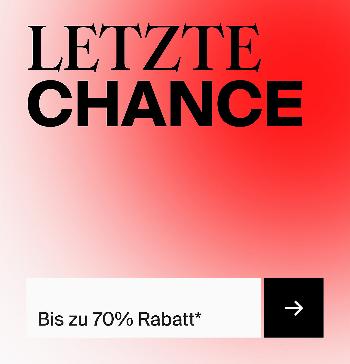 Der Text „LAST CHANCE“ auf einem Farbverlauf von Rot nach Weiß. Darunter „Bis zu 70%*“ und eine schwarze Pfeilschaltfläche.
