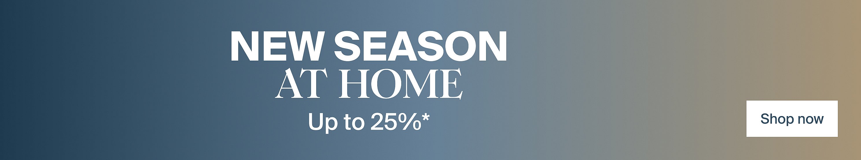Promotional banner: "NEW SEASON AT HOME Up to 25%*" and a "Shop now" button on a blue to brown gradient background.