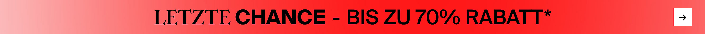 Rotes Banner mit Farbverlauf, darauf schwarzer Text „LETZTE CHANCE – BIS ZU 70%*“ und ein weißer Button mit einem Pfeil nach rechts.