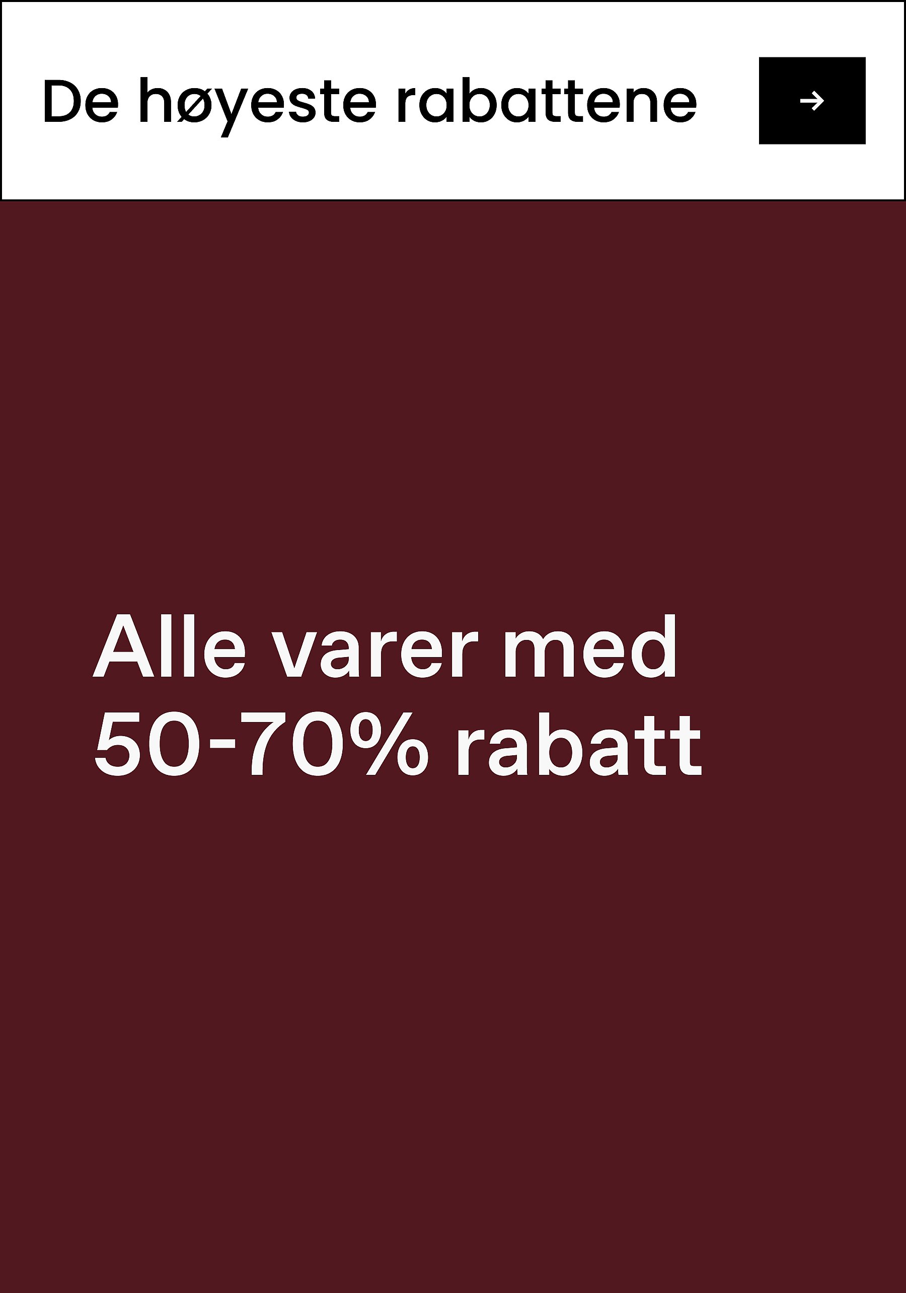 «Største rabatter»
«Alle varer med 60-80% rabatt»*